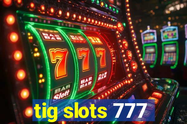 tig slots 777